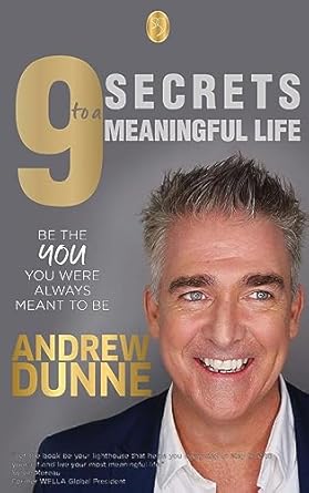 9 secrets to a meaningful life be the you you were always meant to be 1st edition andrew dunne 1739443616,