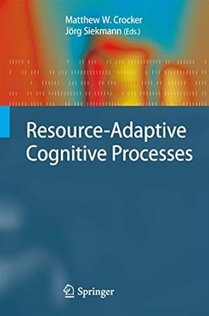 resource adaptive cognitive processes 1st edition matthew w crocker ,jorg siekmann 3540894071, 978-3540894070