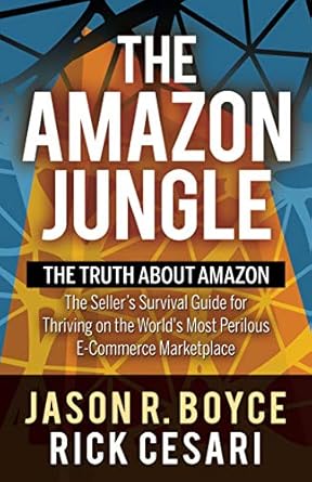 the amazon jungle the truth about amazon the sellers survival guide for thriving on the worlds most perilous