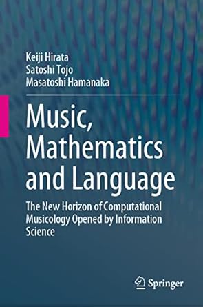 music mathematics and language the new horizon of computational musicology opened by information science 1st