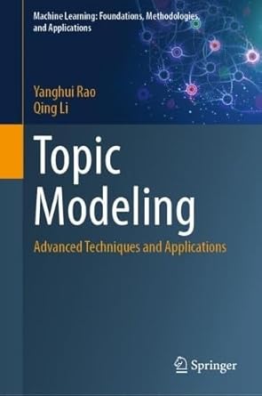 topic modeling advanced techniques and applications 1st edition yanghui rao ,qing li 9819688523,