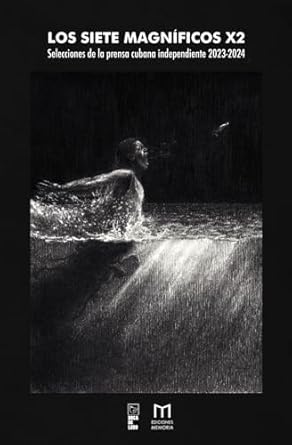 los siete magnificos x2 selecciones de la prensa cubana independiente 2023 2024 1st edition yoe suarez