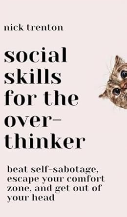 social skills for the overthinker beat self sabotage escape your comfort zone and get out of your head 1st