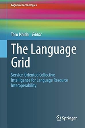 the language grid service oriented collective intelligence for language resource interoperability 1st edition