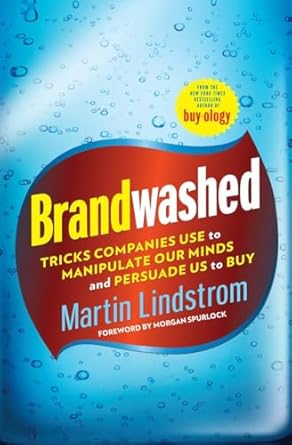 brandwashed tricks companies use to manipulate our minds and persuade us to buy 1st edition martin lindstrom