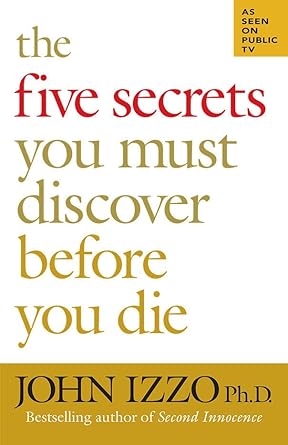 the five secrets you must discover before you die 1st edition john b izzo 1576754758, 978-1576754757