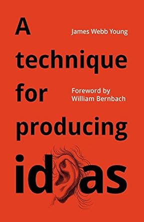 a technique for producing ideas a simple five step formula for producing ideas 1st edition james webb young