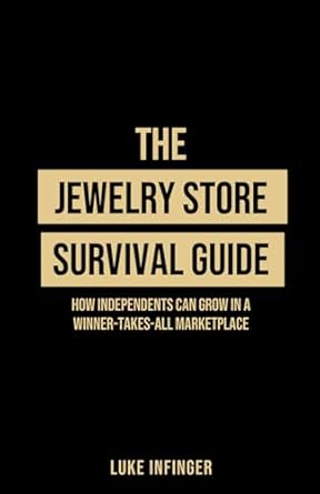 the jewelry store survival guide how independents can grow in a winner takes all marketplace 1st edition luke