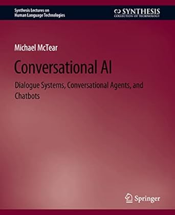 conversational ai dialogue systems conversational agents and chatbots 1st edition michael mctear 3031010485,