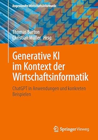 generative ki im kontext der wirtschaftsinformatik chatgpt in anwendungen und konkreten beispielen 1st