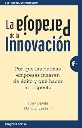 la paradoja de la innovacion por que las buenas empresas mueren de exito y que hacer al respecto 1st edition