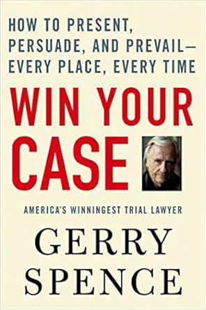win your case how to present persuade and prevail every place every time 1st edition gerry spence 0312360673,