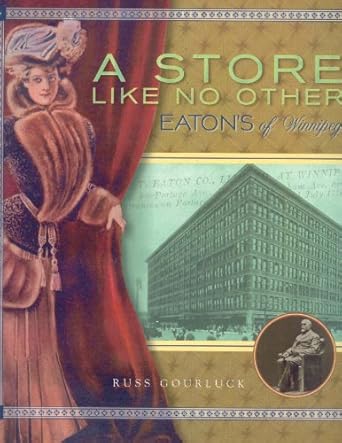 a store like no other eatons of winnipeg 1st edition russ gourluck 1894283481, 978-1894283489