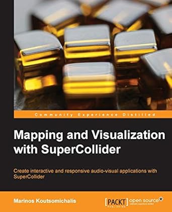 mapping and visualization with supercollider 1st edition marinos koutsomichalis 1783289678, 978-1783289677