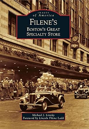 filenes bostons great specialty store 1st edition michael j lisicky ,lincoln filene ladd 0738591580,