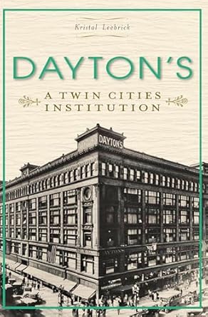 daytons a twin cities institution 1st edition kristal leebrick 1609496728, 978-1609496722