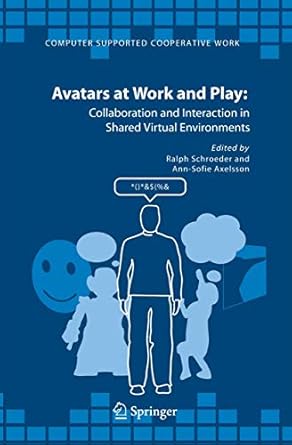 avatars at work and play collaboration and interaction in shared virtual environments 1st edition ralph