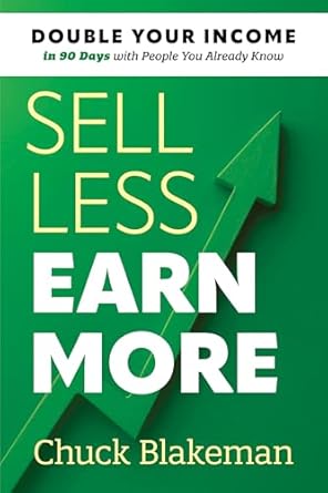 sell less earn more double your income in 90 days with people you already know 1st edition chuck blakeman