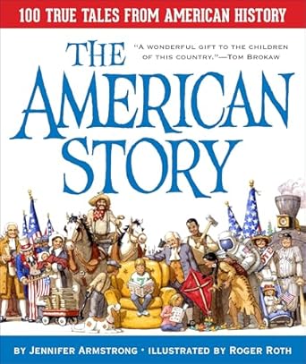 the american story 100 true tales from american history 1st edition jennifer armstrong ,roger roth