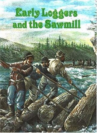 early loggers and the sawmill 1st edition peter adams 0865050066, 978-0865050068