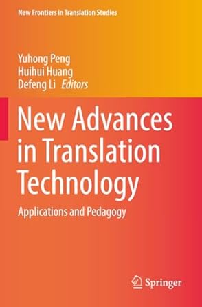 new advances in translation technology applications and pedagogy 1st edition yuhong peng ,huihui huang