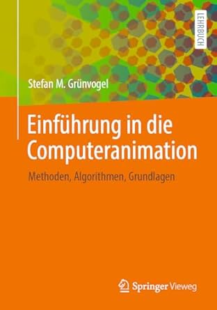 einfuhrung in die computeranimation methoden algorithmen grundlagen 1st edition stefan m grunvogel