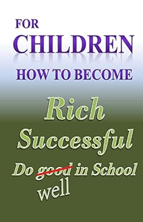 for children how to become rich successful and do well in school 1st edition w medina 1481258206,