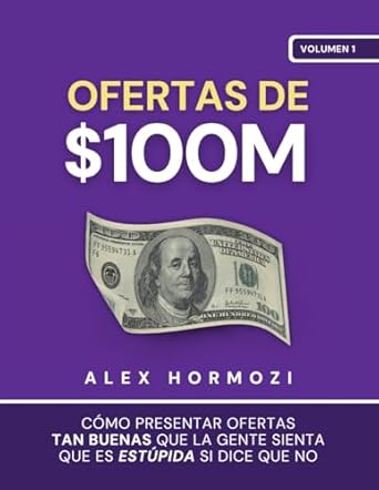 ofertas de $100m como presentar ofertas tan buenas que la gente sienta que es estupida si dice que no 1st