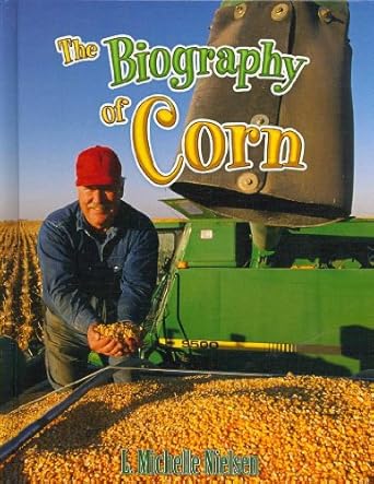 the biography of corn 1st edition michelle l nielson 0778724913, 978-0778724919