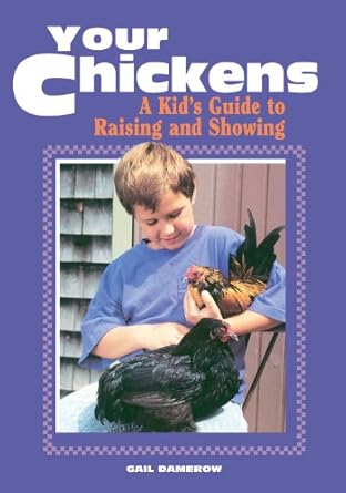 your chickens a kids guide to raising and showing 1st edition gail damerow 0882668234, 978-0882668239
