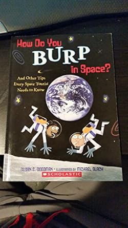 how do you burp in space 1st edition susan e goodman ,michael slack 0545639107, 978-0545639101