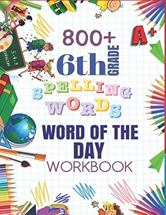 6th grade word of the day 800+ spelling words workbook sixth grade learn a new word everyday vocabulary