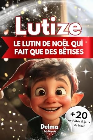 lutize le lutin qui fait que des betises un livre de noel pour enfants de 3 a 6 ans incluant des activites et