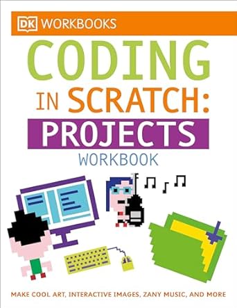 dk workbooks coding in scratch projects workbook make cool art interactive images and zany music 1st edition