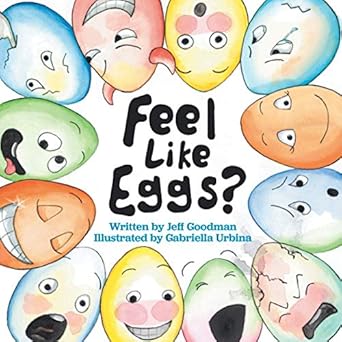 feel like eggs introducing children to a dozen emotions 1st edition jeff goodman ,gabriella urbina
