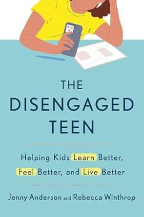 the disengaged teen helping kids learn better feel better and live better 1st edition jenny anderson ,rebecca