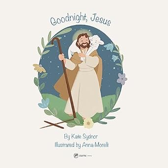 goodnight jesus a childrens bedtime story 1st edition kate sydnor 1682783502, 978-1682783504