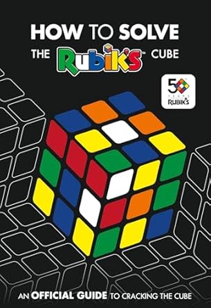 how to solve the rubiks cube the official guide to completing the worlds most famous puzzle 1st edition