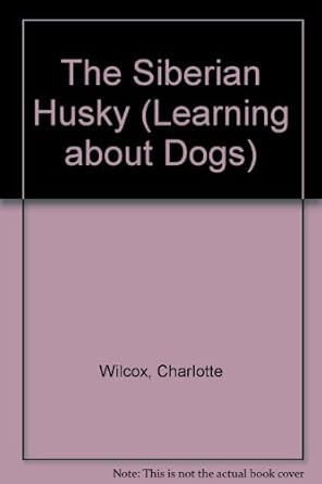 the siberian husky 1st edition charlotte wilcox 0736800077, 978-0736800075