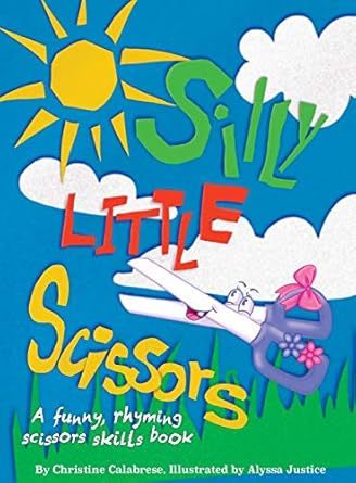 silly little scissors a funny rhyming scissors skills picture book 1st edition christine calabrese ,calabrese