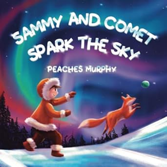 sammy and comet spark the sky an enchanting picture book for ages 4 8 1st edition peaches murphy 1739628705,