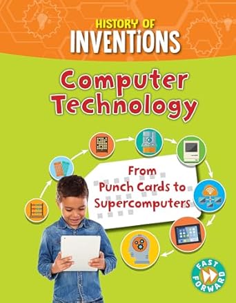computer technology from punch cards to supercomputers 1st edition tracey kelly 1781214557, 978-1781214558