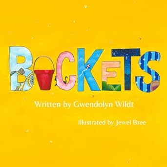 buckets the magic inside every bucket 1st edition gwendolyn wildt ,jewel bree 1962825434, 978-1962825436