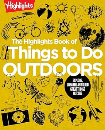 the highlights book of things to do outdoors fun nature book of stem activities and outdoor games for curious