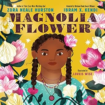 magnolia flower 1st edition zora neale hurston ,ibram x kendi ,loveis wise 0063098318, 978-0063098312