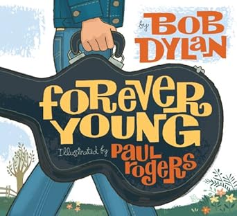 forever young 1st edition bob dylan ,paul rogers 1416958088, 978-1416958086
