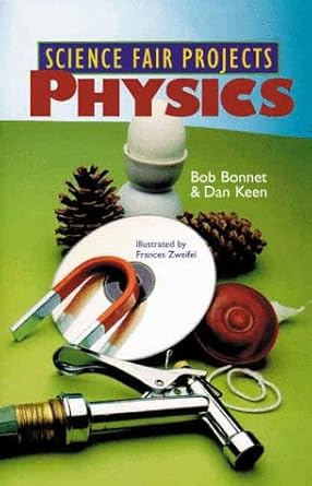 science fair projects physics 1st edition robert l bonnet ,dan keen ,frances w zweifel 080690707x,