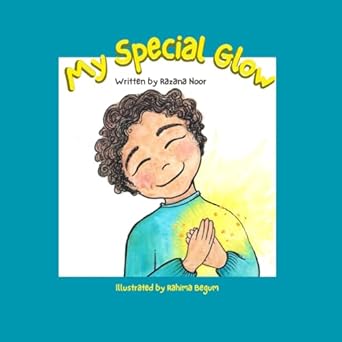 my special glow find out how to keep your soul shining bright 1st edition razana noor ,rahima begum