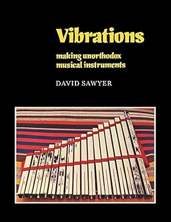 vibrations making unorthodox musical instruments 1st edition david sawyer 0521208122, 978-0521208123