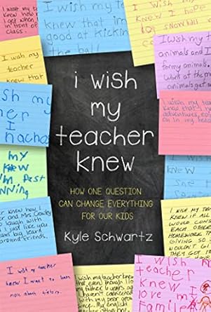 i wish my teacher knew how one question can change everything for our kids 1st edition kyle schwartz